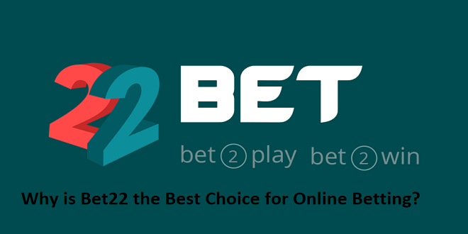 Why is Bet22 the Best Choice for Online Betting?